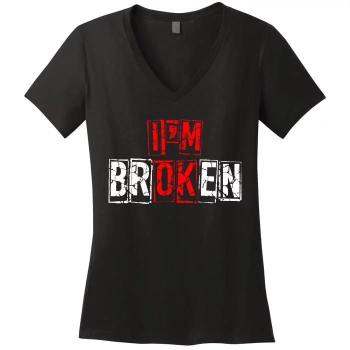 I'M Broken Invisible Illness I'M OK Broken Women's V-Neck T-Shirt