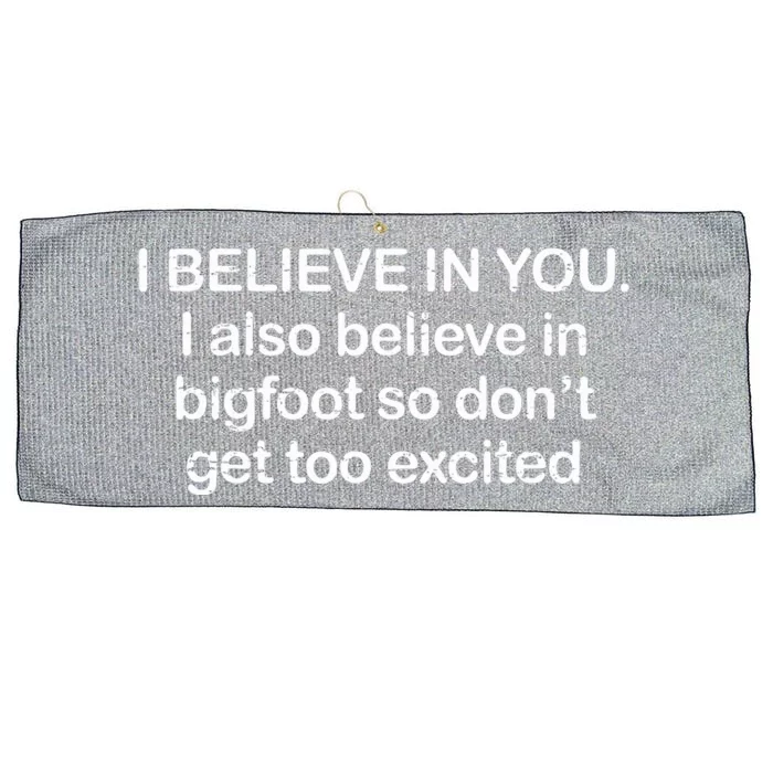 I Believe In You I Also Believe In Bigfoot So Don't Get Too Large Microfiber Waffle Golf Towel