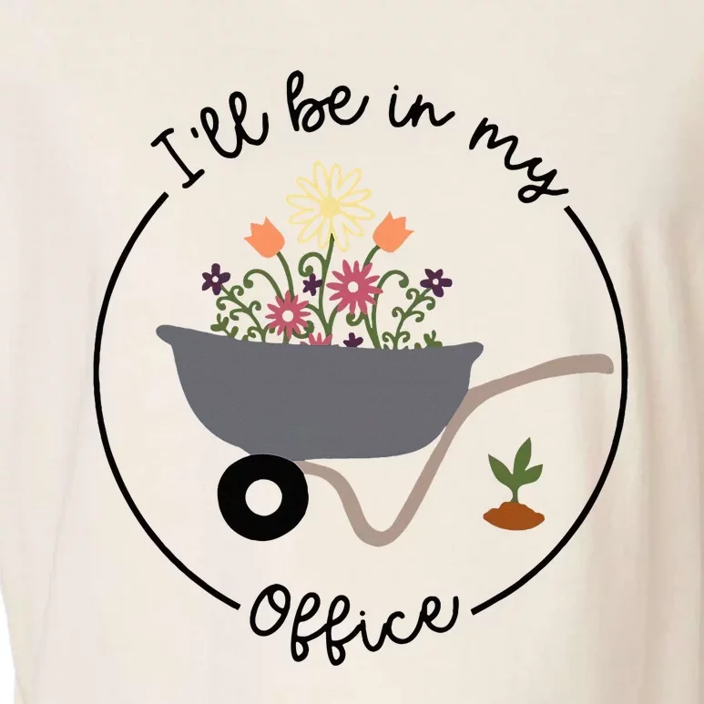 ILl Be In My Office Wheelbarrow Garden Lover Garment-Dyed Women's Muscle Tee