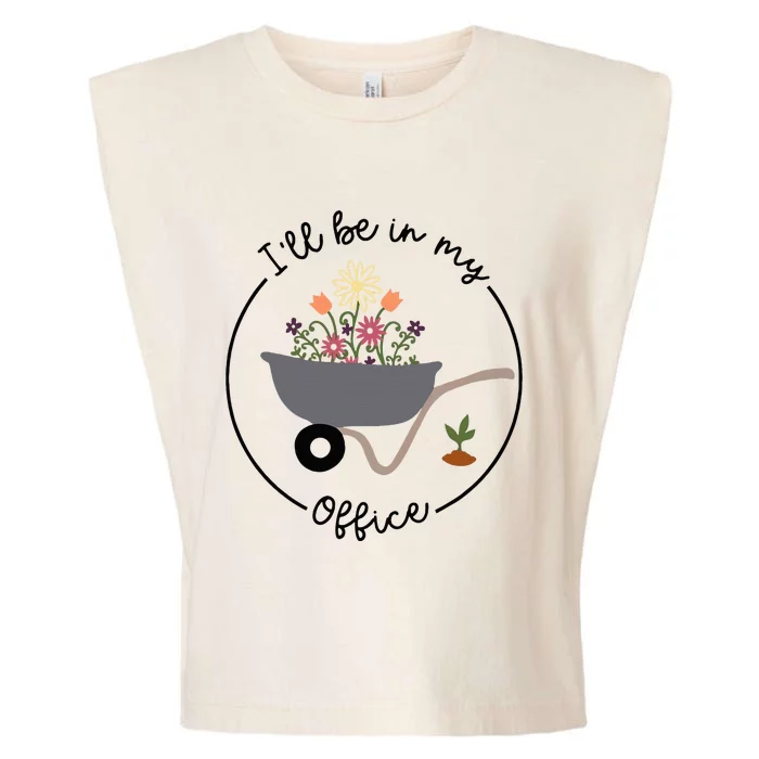 ILl Be In My Office Wheelbarrow Garden Lover Garment-Dyed Women's Muscle Tee