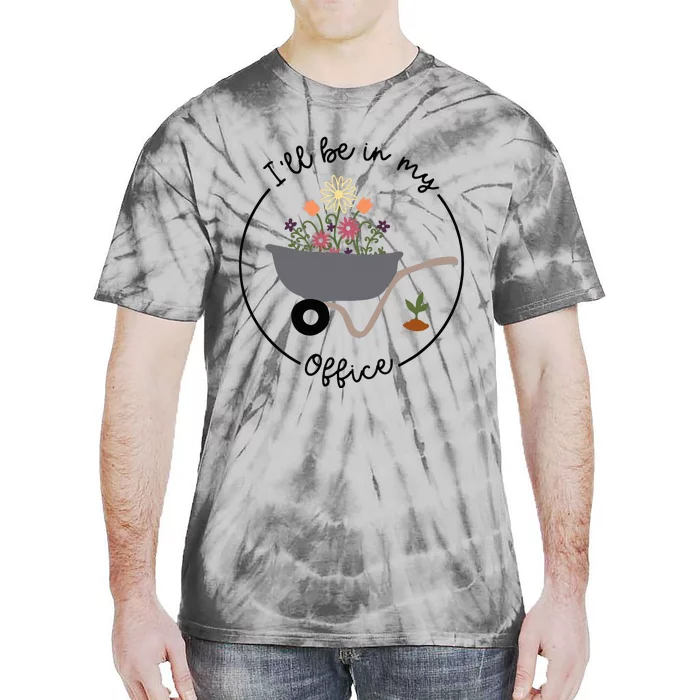 ILl Be In My Office Wheelbarrow Garden Lover Tie-Dye T-Shirt