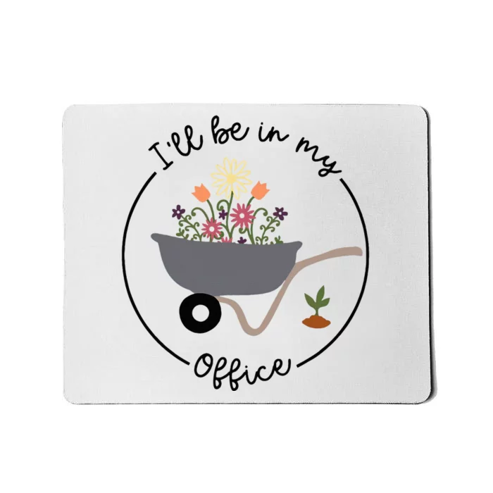 ILl Be In My Office Wheelbarrow Garden Lover Mousepad