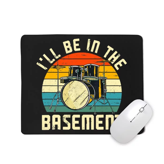 I'll Be In The Basement Drums Drummers Drum Kit Owner Mousepad