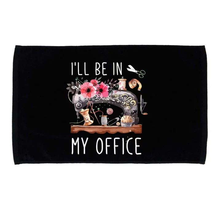 Ill Be In My Office Sewing Room Sewing Quilting Lovers Microfiber Hand Towel