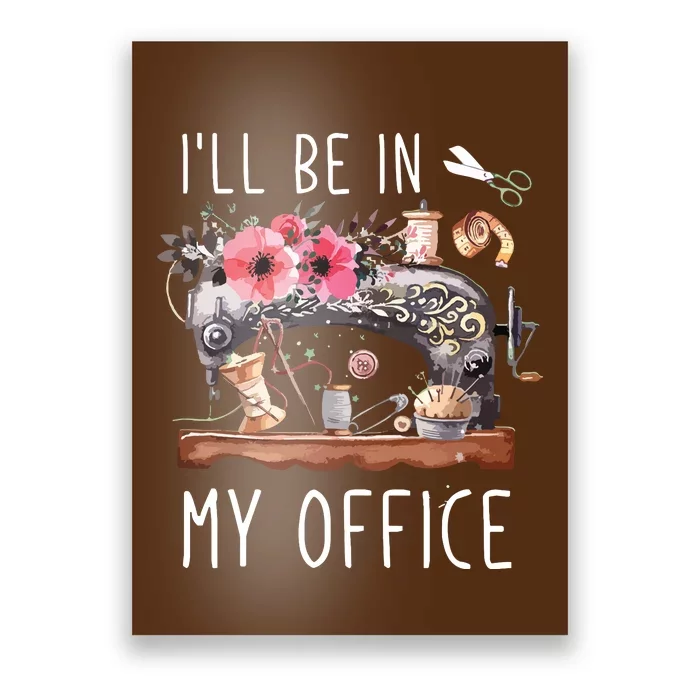 Ill Be In My Office Sewing Room Sewing Quilting Lovers Poster