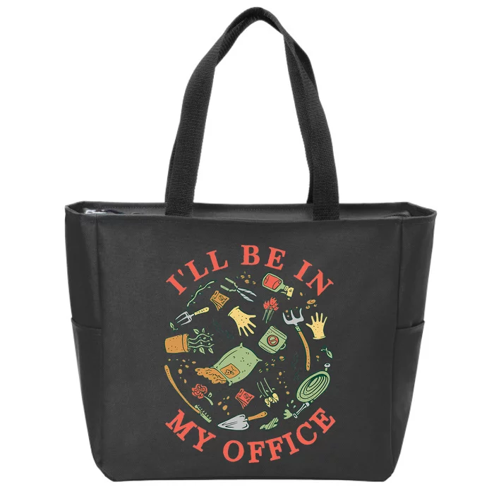 Ill Be In My Office Garden Life Gardening Zip Tote Bag