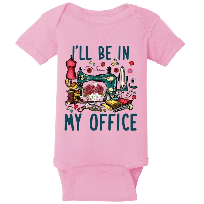 Ill Be In My Office Sewing Room Sewing Quilting Lovers Baby Bodysuit