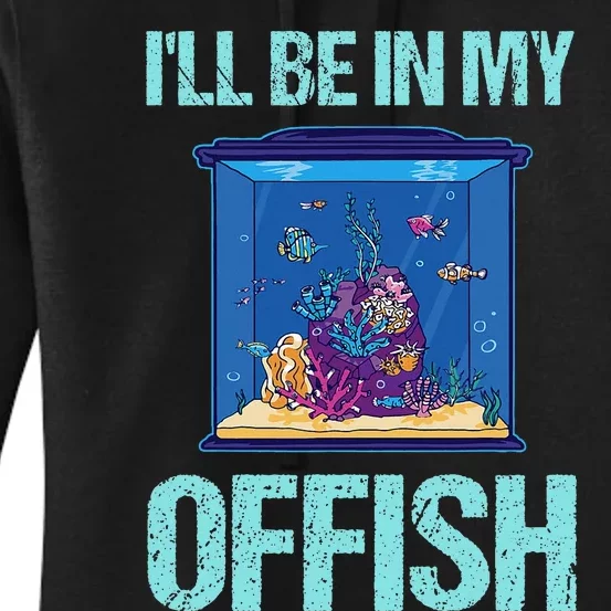 ILl Be In My Offish Funny Aquarist Aquarium Aquascaping Women's Pullover Hoodie