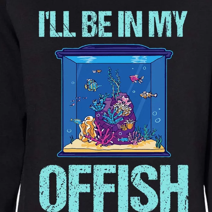 ILl Be In My Offish Funny Aquarist Aquarium Aquascaping Womens California Wash Sweatshirt