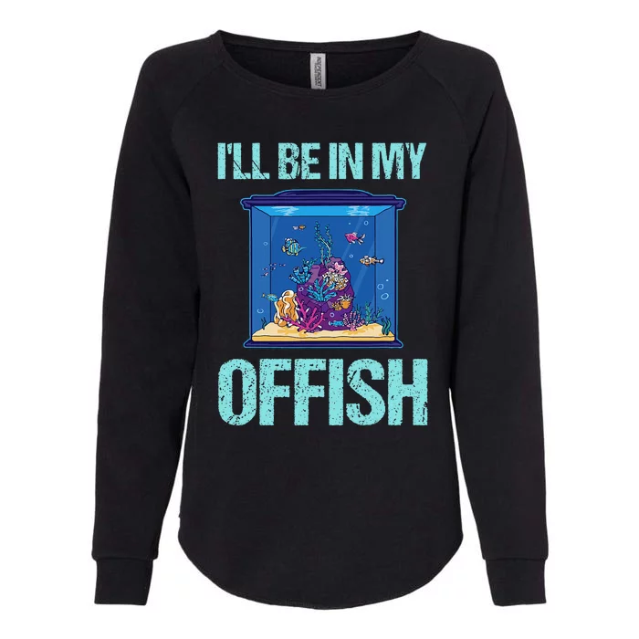 ILl Be In My Offish Funny Aquarist Aquarium Aquascaping Womens California Wash Sweatshirt