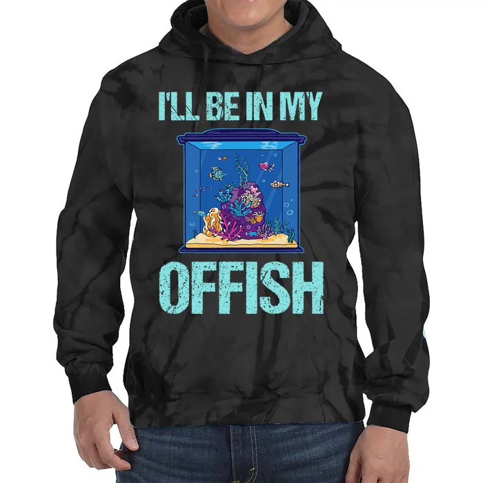 ILl Be In My Offish Funny Aquarist Aquarium Aquascaping Tie Dye Hoodie