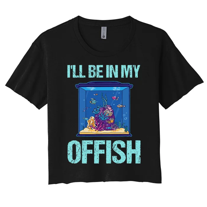 ILl Be In My Offish Funny Aquarist Aquarium Aquascaping Women's Crop Top Tee