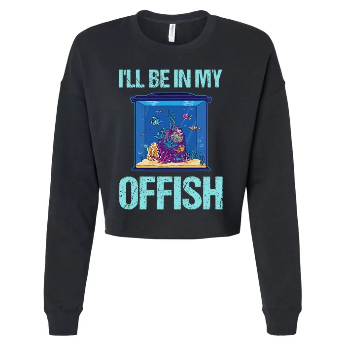 ILl Be In My Offish Funny Aquarist Aquarium Aquascaping Cropped Pullover Crew