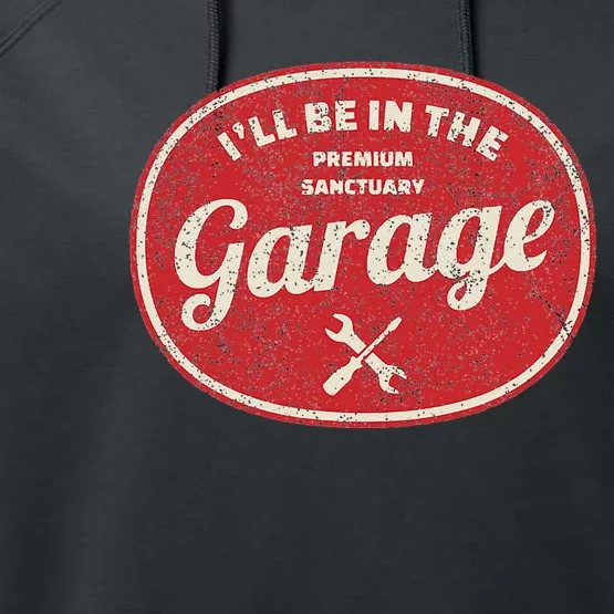 Ill Be In The Garage Performance Fleece Hoodie