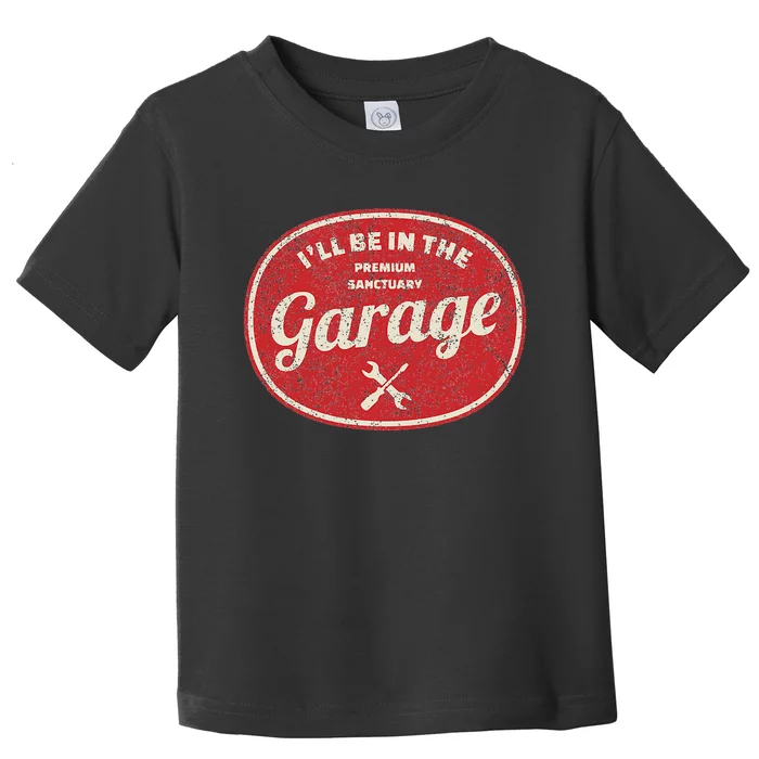 Ill Be In The Garage Toddler T-Shirt