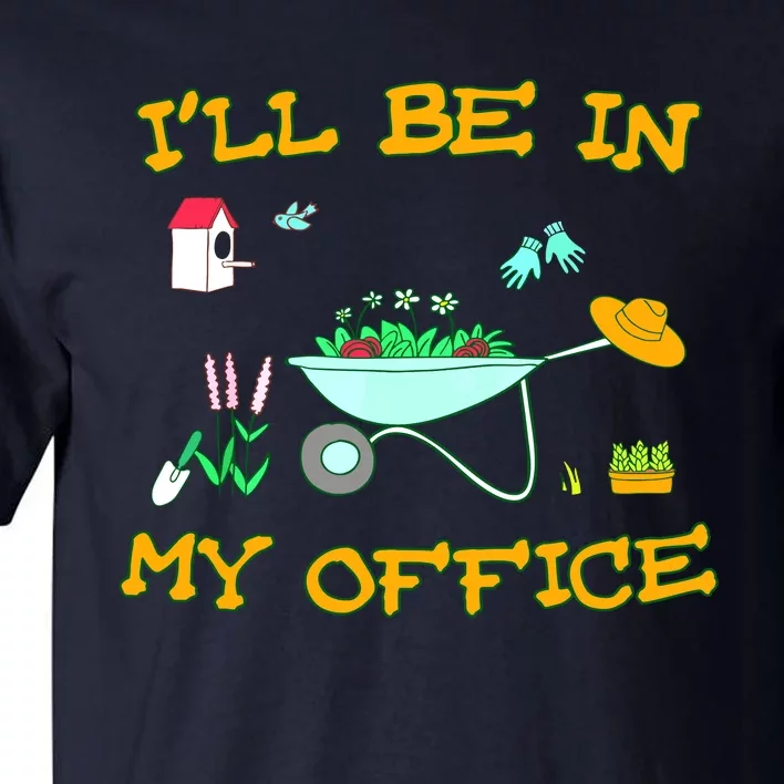 I'll Be In My Office Garden Funny Distressed Gardening Tee Tall T-Shirt