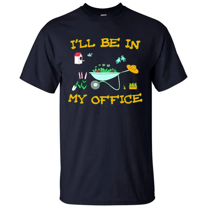 I'll Be In My Office Garden Funny Distressed Gardening Tee Tall T-Shirt