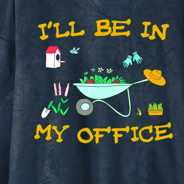 I'll Be In My Office Garden Funny Distressed Gardening Tee Hooded Wearable Blanket