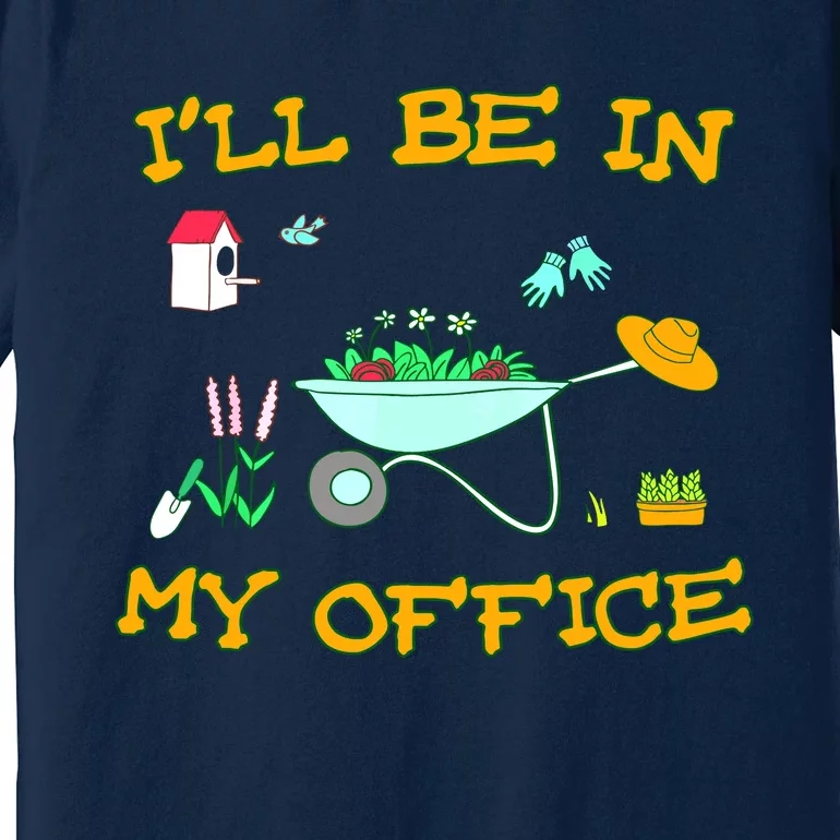 I'll Be In My Office Garden Funny Distressed Gardening Tee Premium T-Shirt