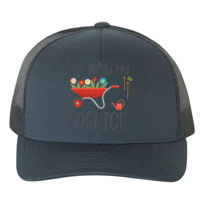 I'll Be In My Office Funny Gardening Mom Dad Meaningful Gift Yupoong Adult 5-Panel Trucker Hat