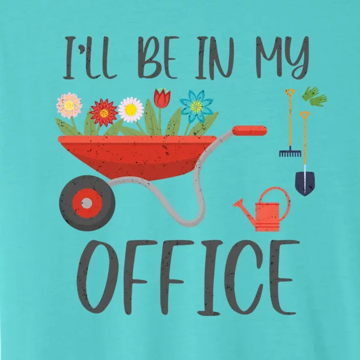 I'll Be In My Office Funny Gardening Mom Dad Meaningful Gift ChromaSoft Performance T-Shirt