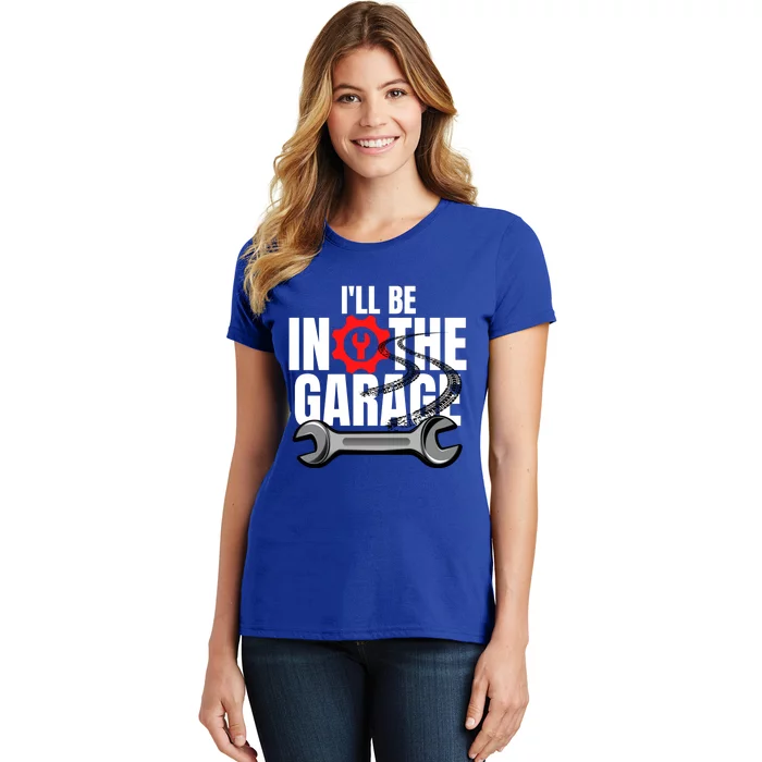 ILl Be In The Garage Mechanic Dad Joke Engineer Workshop Gift Women's T-Shirt