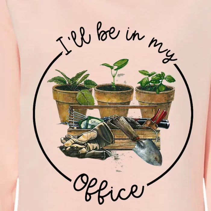 ILl Be In My Office Garden Funny Distressed Gardening Womens California Wash Sweatshirt