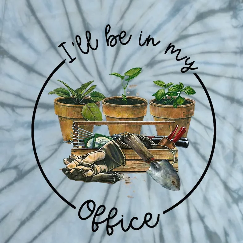 ILl Be In My Office Garden Funny Distressed Gardening Tie-Dye T-Shirt