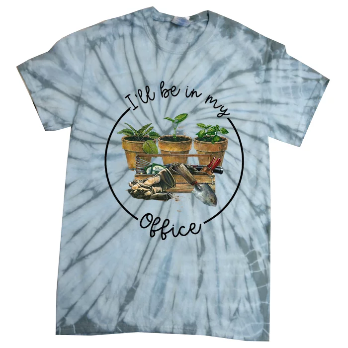 ILl Be In My Office Garden Funny Distressed Gardening Tie-Dye T-Shirt