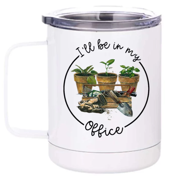 ILl Be In My Office Garden Funny Distressed Gardening Front & Back 12oz Stainless Steel Tumbler Cup