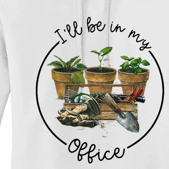 ILl Be In My Office Garden Funny Distressed Gardening Women's Pullover Hoodie