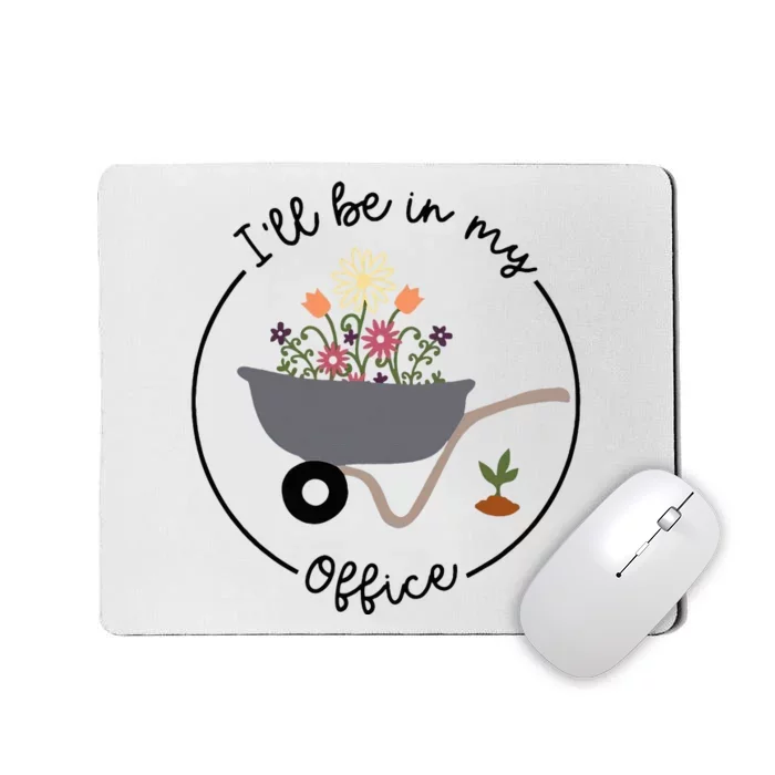 ILl Be In My Office Wheelbarrow Garden Lover Mousepad