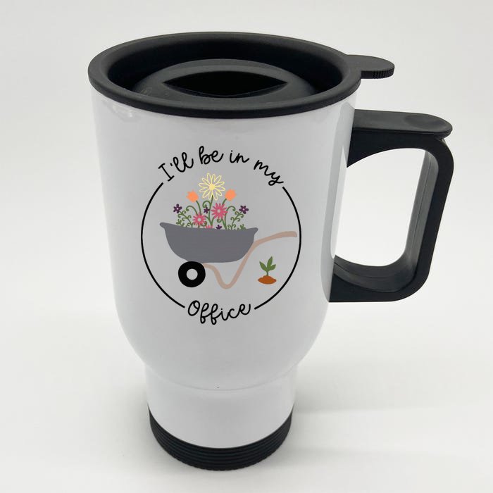 ILl Be In My Office Wheelbarrow Garden Lover Front & Back Stainless Steel Travel Mug