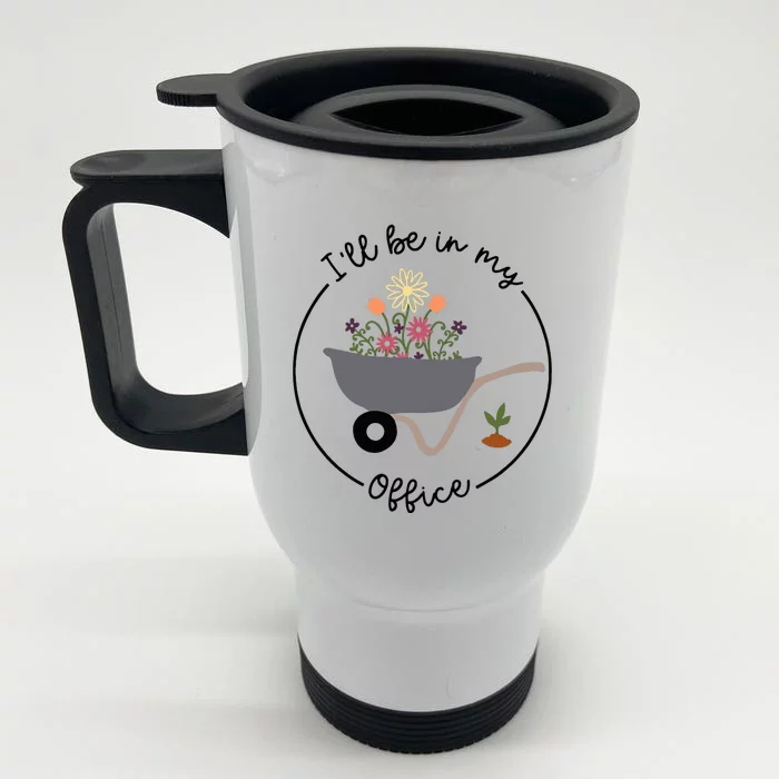 ILl Be In My Office Wheelbarrow Garden Lover Front & Back Stainless Steel Travel Mug