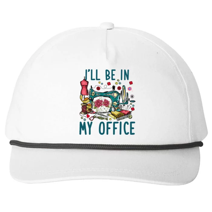 Ill Be In My Office Sewing Room Sewing Quilting Lovers Snapback Five-Panel Rope Hat