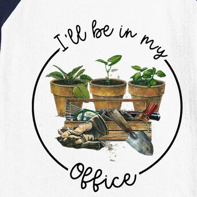 I'll Be In My Office Garden Funny Distressed Gardening Baseball Sleeve Shirt