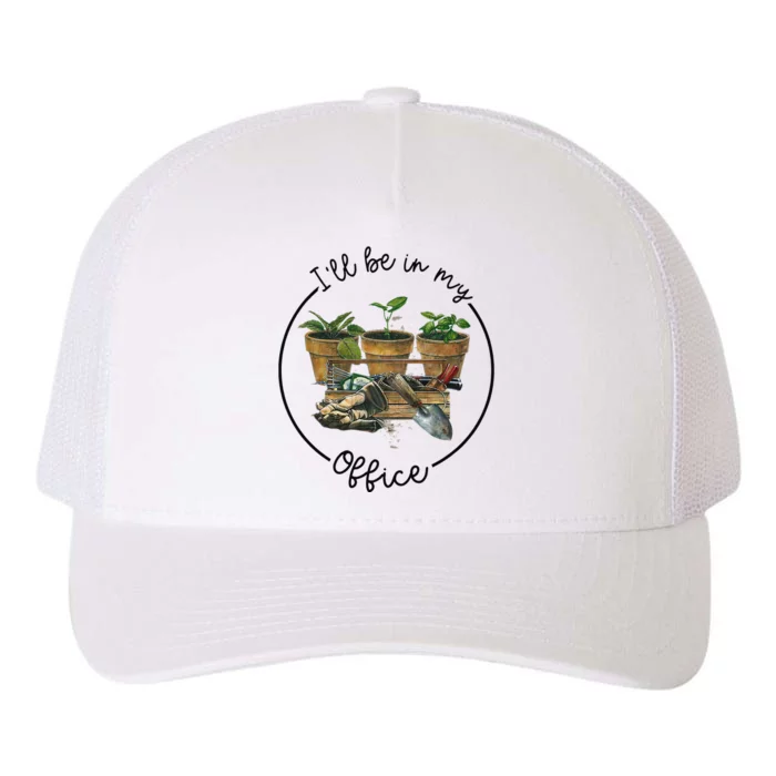 I'll Be In My Office Garden Funny Distressed Gardening Yupoong Adult 5-Panel Trucker Hat