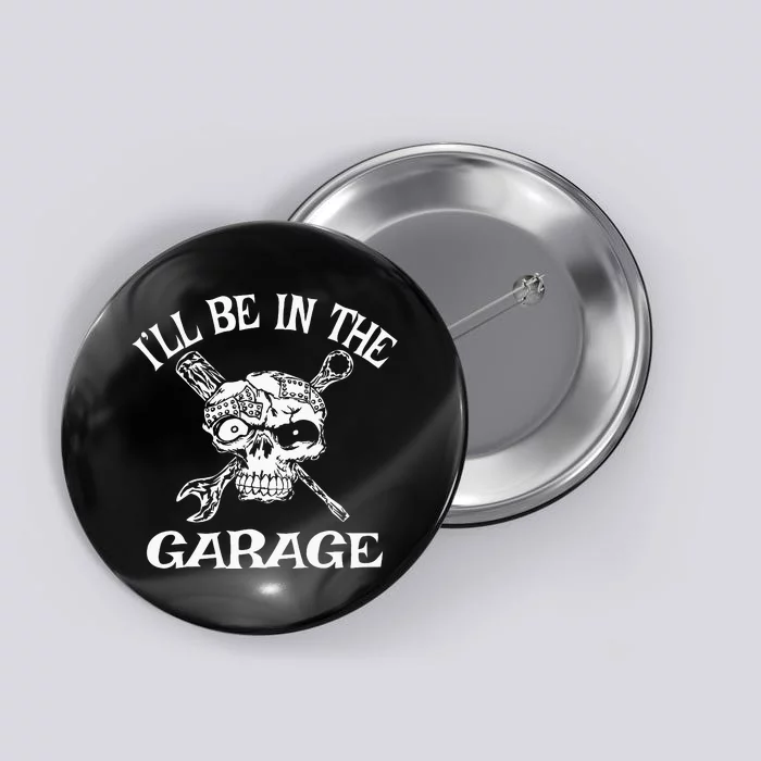 I'll Be In The Garage Mechanic Button