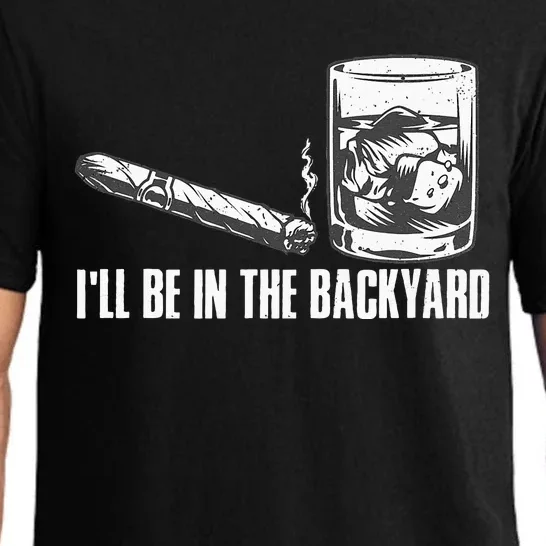 Ill Be In The Backyard Cigar & Whiskey Lover Funny Pajama Set