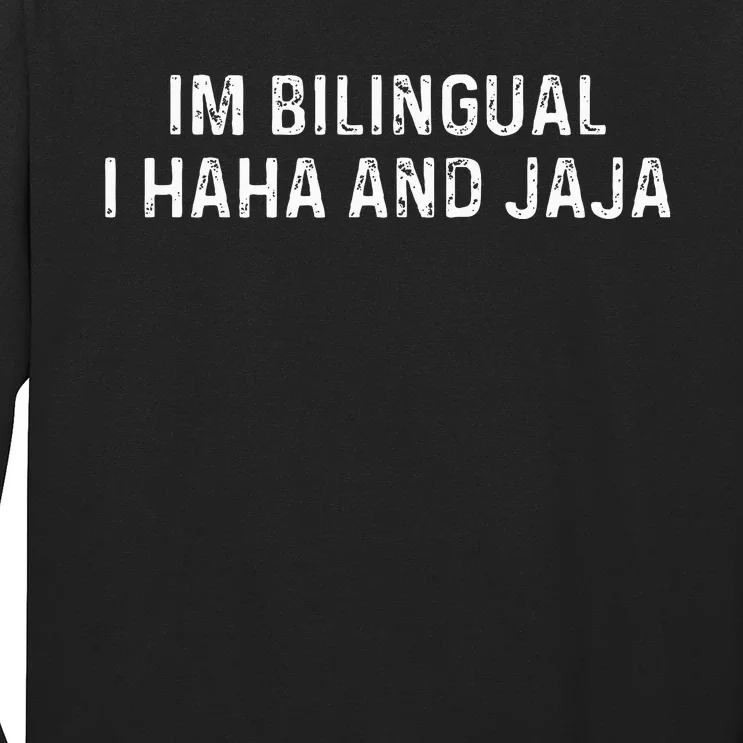 Im Bilingual I Haha And Jaja Funny Spanish Spanglish Long Sleeve Shirt