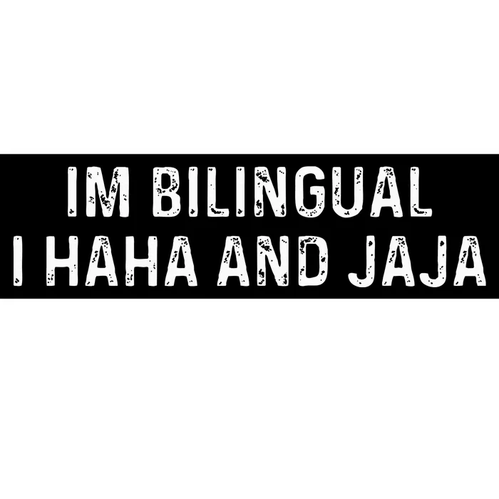 Im Bilingual I Haha And Jaja Funny Spanish Spanglish Bumper Sticker