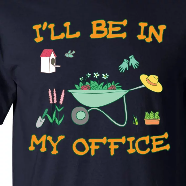 I'll Be In My Office Gardening Funny Gift Tall T-Shirt