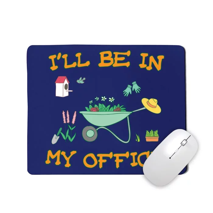 I'll Be In My Office Gardening Funny Gift Mousepad