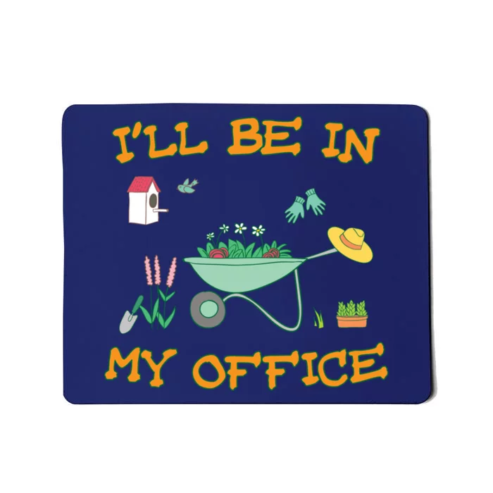 I'll Be In My Office Gardening Funny Gift Mousepad