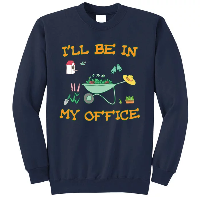 I'll Be In My Office Gardening Funny Gift Tall Sweatshirt