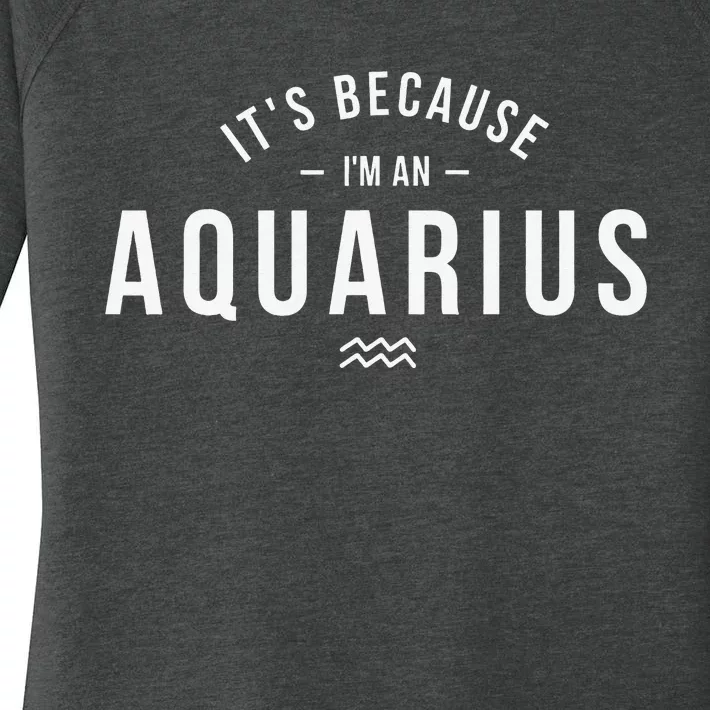 It's Because I'm An Aquarius Zodiac Sign Astrology Women's Perfect Tri Tunic Long Sleeve Shirt