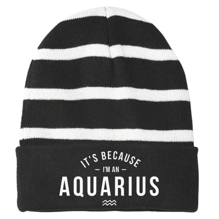 It's Because I'm An Aquarius Zodiac Sign Astrology Striped Beanie with Solid Band