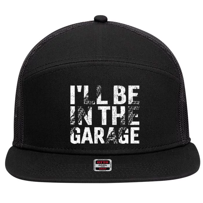 ILl Be In The Garage Dad Car Mechanic Garage Fathers Day 7 Panel Mesh Trucker Snapback Hat