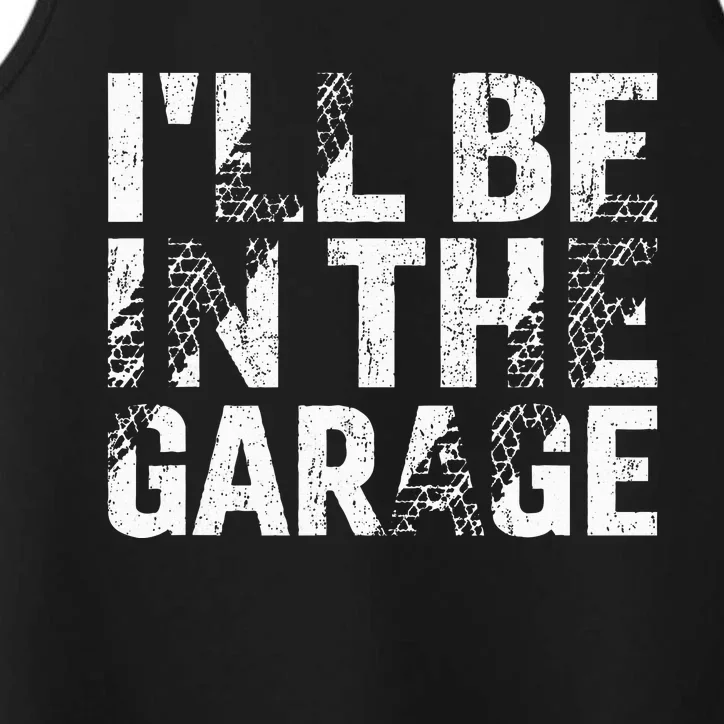 ILl Be In The Garage Dad Car Mechanic Garage Fathers Day Performance Tank