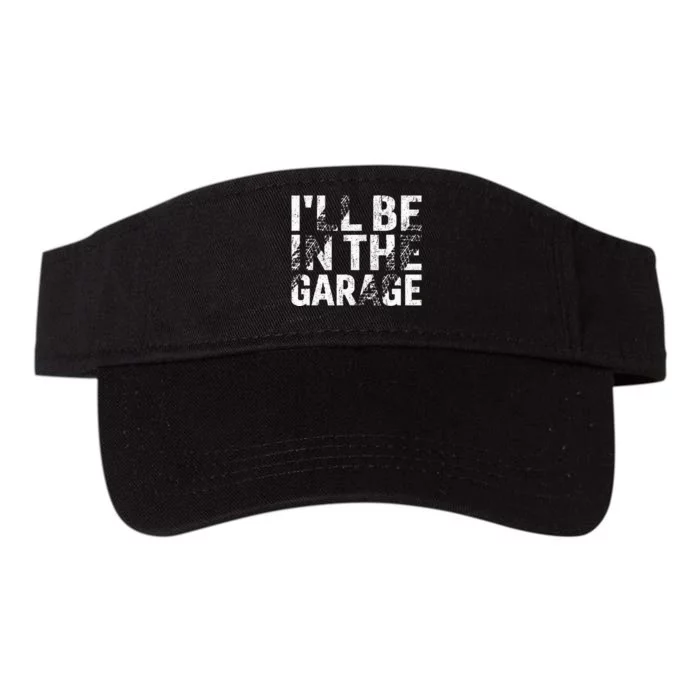 ILl Be In The Garage Dad Car Mechanic Garage Fathers Day Valucap Bio-Washed Visor